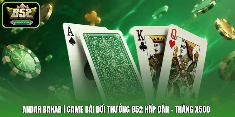 Andar Bahar | Game Bài Đổi Thưởng B52 Hấp Dẫn - Thắng X500