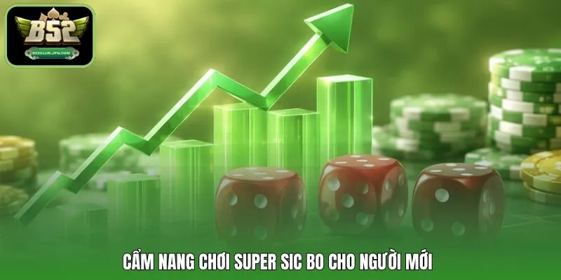 Cẩm nang chơi Super Sic Bo cho người mới
