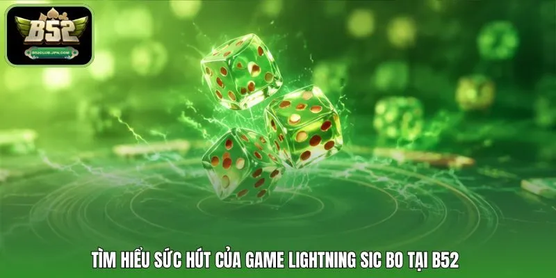 Tìm hiểu sức hút của game Lightning Sic Bo tại B52